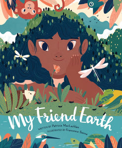 My Friend Earth by Patricia MacLachlan, Francesca Sanna