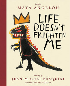 Life Doesn't Frighten Me (Twenty-fifth Anniversary Edition) by Maya Angelou, Jean-Michel Basquiat, Sara Jane Boyers